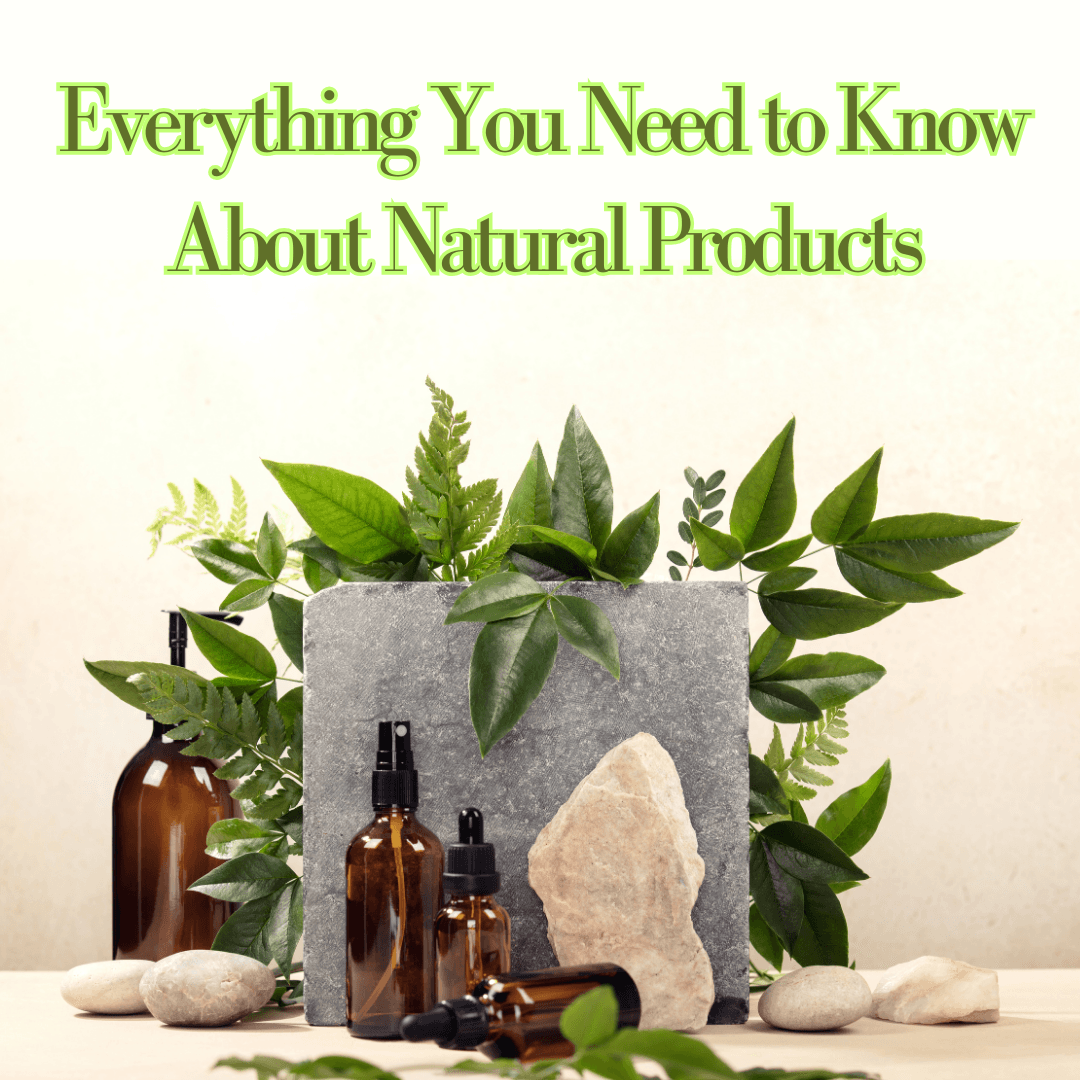 Everything You Need to Know About Natural Products