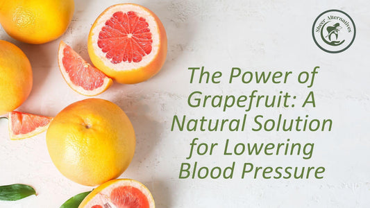 The Power of Grapefruit: A Natural Solution for Lowering Blood Pressure - Sheer Alternatives