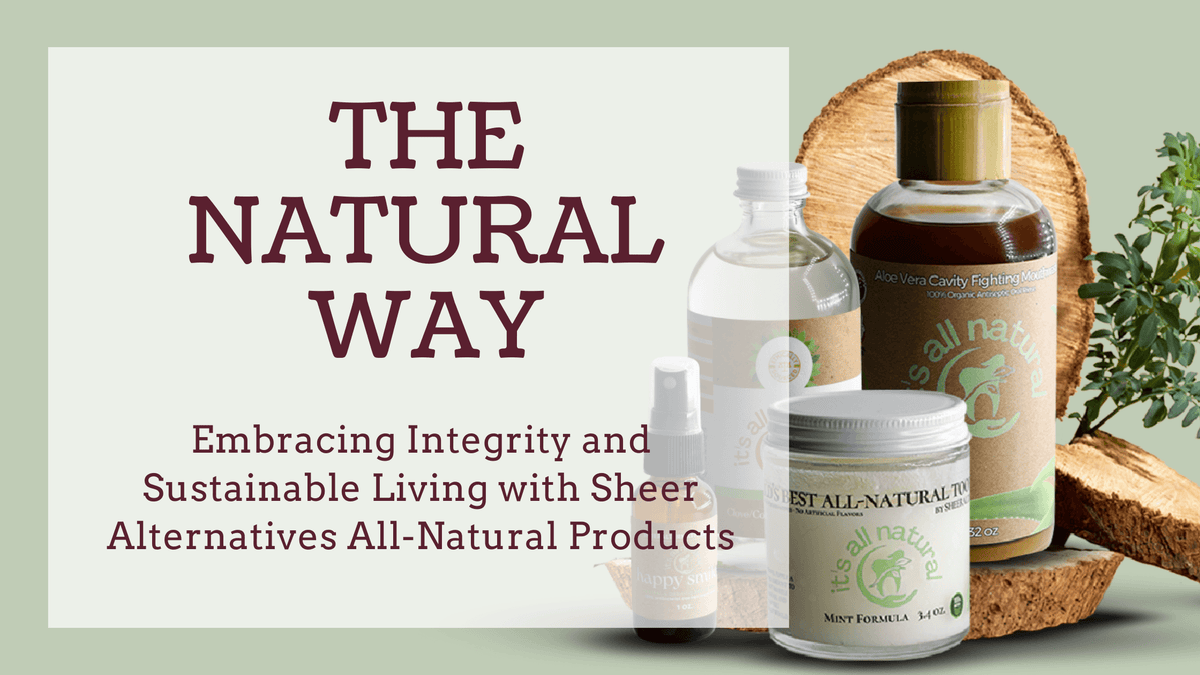 Embracing Integrity and Sustainable Living with Sheer Alternatives All-Natural Products