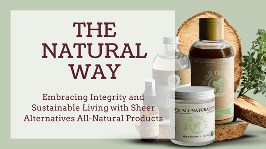 Embracing Integrity and Sustainable Living with Sheer Alternatives All-Natural Products - Sheer Alternatives
